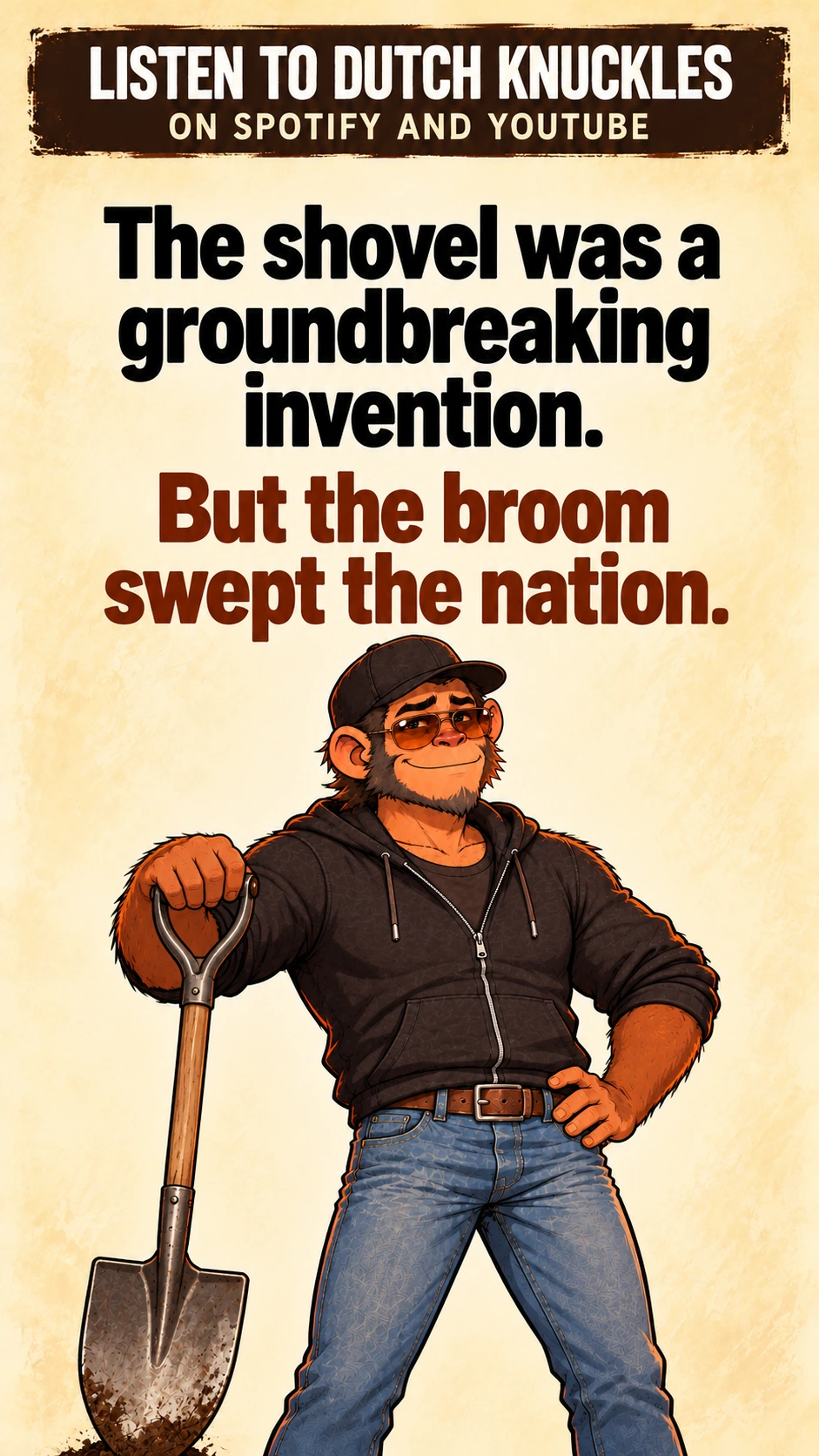 The shovel was a groundbreaking invention. But the broom swept the nation.